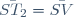 \bar{ST_2}=\bar{SV}